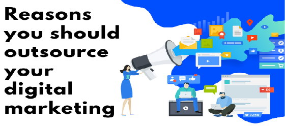 Reasons you should outsource your digital marketing