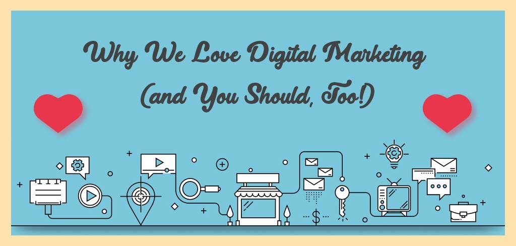 why we love digital marketing