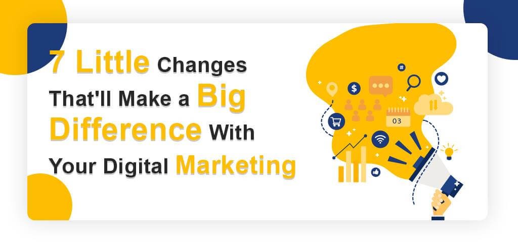 digital marketing 7 changes