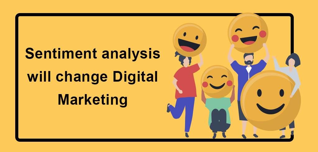 Sentiment analysis will change digital marketing
