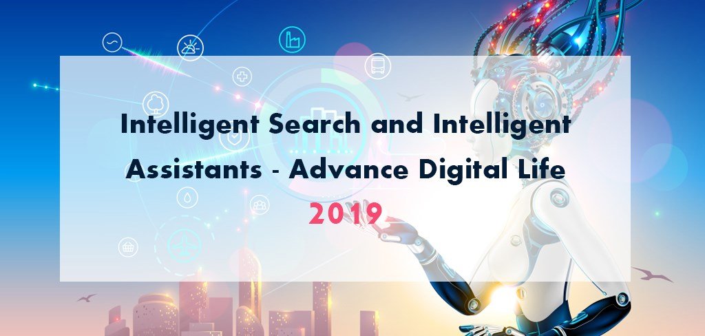 Intelligent Search and Intelligent Assistants - Advance Digital Life 2019