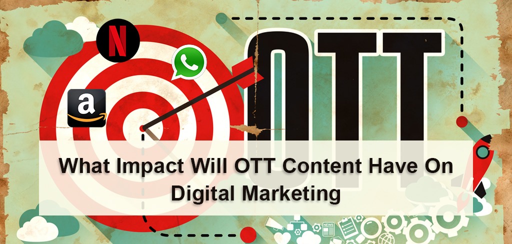 What Impact Will Over-The-Top Content Have On Digital Marketing