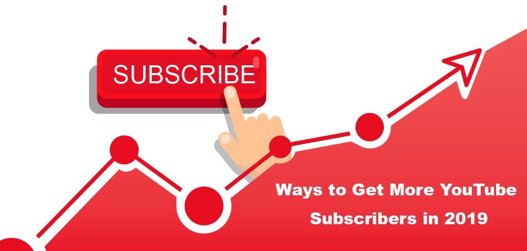 Ways to Get More YouTube Subscribers in 2019