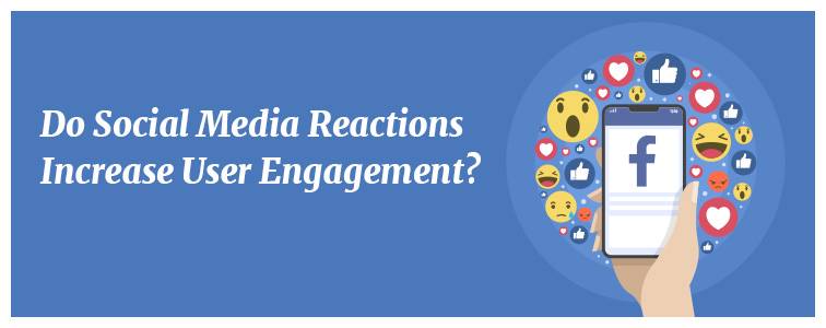 Do Social Media Reactions Increase User Engagement?