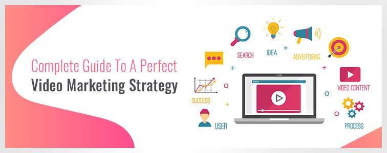 Complete Guide to a Perfect Video Marketing Strategy