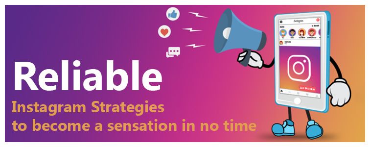 Reliable Instagram Startegies to become sensation in no time